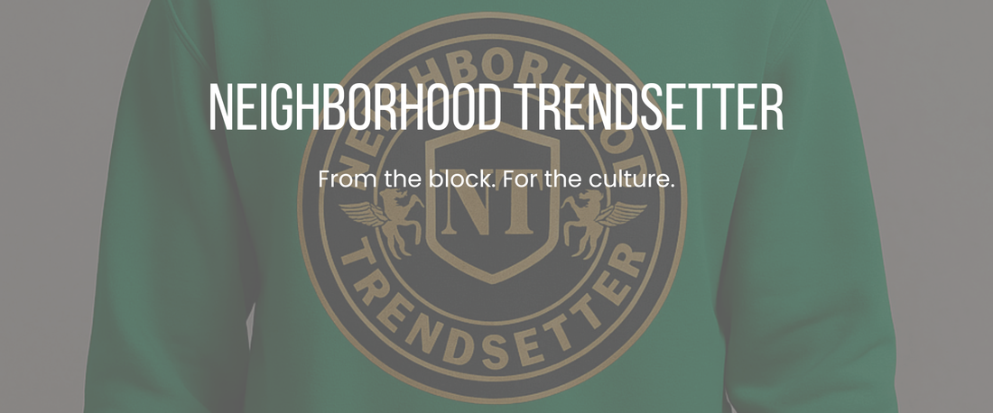 Neighborhood Trendsetter — Curated in the Hood