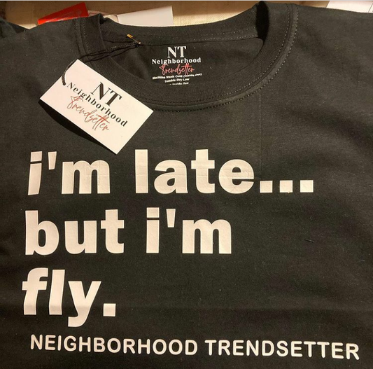 I'm Late, But I'm Fly T-Shirt